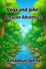 Vega and John's Amazon Adventure - Amadeus Johns - 9798232432706