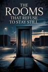 The Rooms That Refuse to Stay Still - Daniel Mercer - 9798232435455