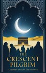 The Crescent Pilgrim - Khalid Mirza - 9798232438111