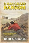 A Man Called Ransom - Rhett Kincannon - 9798232443979