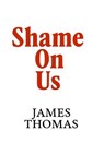 Shame On Us - James Thomas - 9798232446086
