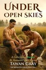 Under Open Skies - A Collection of Nature BL Romance Short Stories - Tawan Gray - 9798232452537