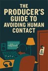 The Producer’s Guide to Avoiding Human Contact - Neil J Milliner - 9798232460891