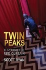 Twin Peaks - Through the Red Curtain - Scott Ryan - 9798232461201
