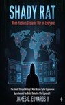 Shady Rat: When Hackers Declared War on Everyone The Untold Story of History's Most Brazen Cyber Espionage Operation and the Digital Detective Who Exposed It - James G. Edwards II - 9798232463946