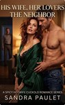 His Wife, Her Lovers: The Neighbor: A Spicy Hotwife Cuckold Romance Series - Sandra Paulet - 9798232464127