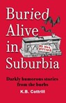 Buried Alive in Suburbia - KB Cottrill - 9798232472009