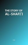 The Story of Al-Shafi'i - MAA - 9798232501679