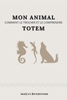 Mon animal Totem : Comment le trouver et le comprendre - Maëlys Riverstone - 9798232508975