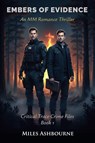 Embers of Evidence - An MM Romance Thriller - Miles Ashbourne - 9798232509248
