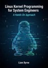 Linux Kernel Programming for System Engineers: A Hands-On Approach - Liam Byrne - 9798232511555