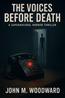 The Voices Before Death A Supernatural Horror Thriller - John M. Woodward - 9798232517588
