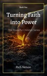Turning Faith into Power - Rich Nelson - 9798232520861