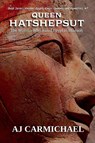 Queen Hatshepsut, The Woman Who Ruled Egypt as Pharaoh - Aj Carmichael - 9798232521400
