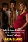 Friend-Zoned No More: Lust's Threesome Toll, Womb's Flame - Aria Blake - 9798232539733