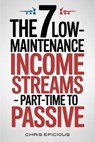 7 Low-Maintenance Income Streams Part-Time to Passive - Chris Epicious - 9798232555344