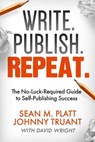 Write. Publish. Repeat. - Sean M Platt ; Johnny B. Truant ; David Wright - 9798232578756