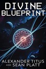 Divine Blueprint - Alexander Titus ; Sean Platt - 9798232581466