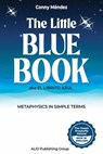 The Little Blue Book aka El Librito Azul: Metaphysics in Simple Terms - Conny Méndez - 9798232582647