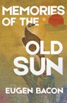 Memories of the Old Sun - Eugen Bacon - 9798232583552