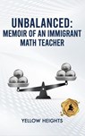 Unbalanced: Memoir of an Immigrant Math Teacher - Yellow Heights - 9798232594039