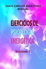 Ejercicios de Psicología Energética. Volumen 3 - JUAN CARLOS MARTINEZ BERNAL - 9798232599010