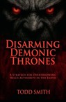 Disarming Demonic Thrones - Todd Smith - 9798232600068