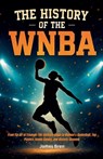 The History of the WNBA - James Bren - 9798232601232