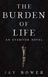 The Burden of Life - Jay Bower - 9798232604400
