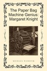 The Paper Bag Machine Genius: Margaret Knight - Michael Webster - 9798232610654