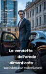 La vendetta dell'erede dimenticato - I. H. Zaim ; Theo Virelli - 9798232619213