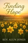 Finding Hope: Christian Guidance For Bereaved Families - Alun jones - 9798232632519