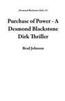 Purchase of Power - A Desmond Blackstone Dirk Thriller - Brad Johnson - 9798232633783