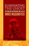Eliminating the Ghost: The Mossad Operation That Killed Imad Mughniyeh - Borna Ahadi - 9798232634032