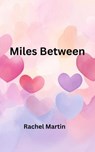 Miles Between - Rachel Martin - 9798232643249