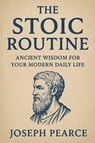 The Stoic Routine - Joseph Pearce - 9798232644789