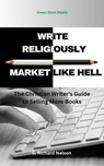 Write Religiously - Market Like Hell - Rich Nelson - 9798232650780