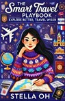 The Smart Travel Playbook: Explore Better, Travel Wiser - STELLA OH - 9798232653323