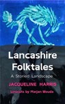 Lancashire Folktales: A Storied Landscape - Jacqueline Harris - 9798232666255