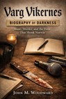 Varg Vikernes: Biography of Darkness — Music, Murder, and the Fires That Shook Norway - John M. Woodward - 9798232676520