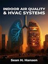 Indoor Air Quality & HVAC Systems - Sean H. Hansen - 9798232689872