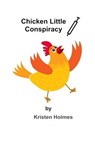 Chicken Little Conspiracy - Kristen Holmes - 9798232694173