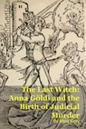 The Last Witch: Anna Göldi and the Birth of Judicial Murder - Mina Kelly - 9798232703950