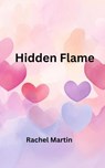 Hidden Flame - Rachel Martin - 9798232712679