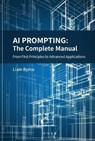 AI Prompting - The Complete Manual: From First Principles to Advanced Applications - Liam Byrne - 9798232715250