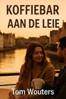Koffiebar aan de Leie - Tom Wouters - 9798232715700
