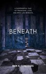 Beneath - Rick A. Conchada - 9798232718244