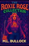 Roxie Rose Collection - M.L. Bullock - 9798232718633