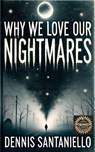 Why We Love Our Nightmares - Dennis Santaniello - 9798232720469