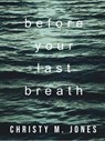Before Your Last Breath - Christy M. Jones - 9798232724450